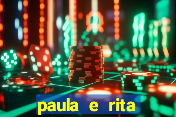 paula e rita compraram muitas cartelas no bingo e gastaram