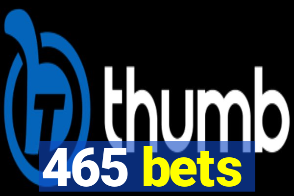 465 bets