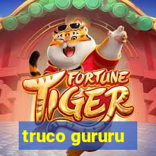 truco gururu