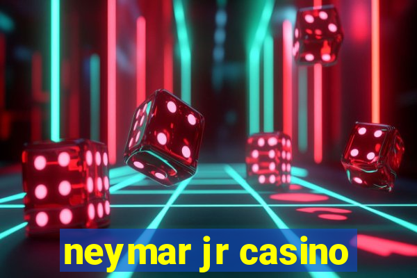 neymar jr casino