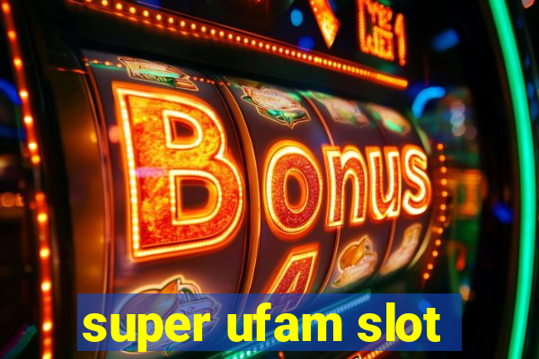 super ufam slot