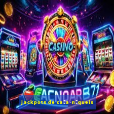 jackpots de ca莽a-n铆queis