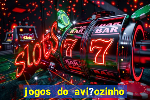 jogos do avi?ozinho que ganha dinheiro