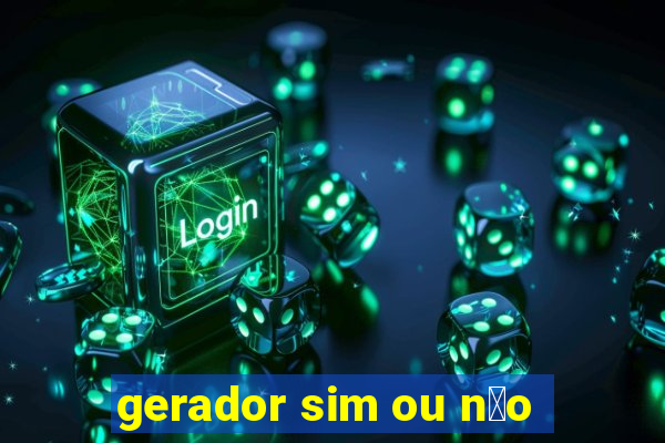 gerador sim ou n茫o