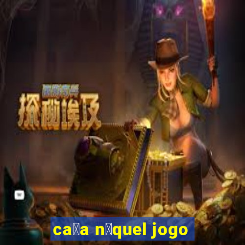 ca莽a n铆quel jogo