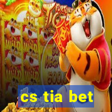 cs tia bet