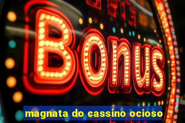 magnata do cassino ocioso