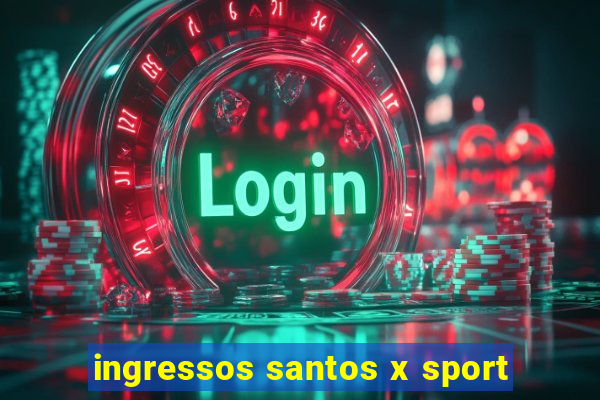 ingressos santos x sport