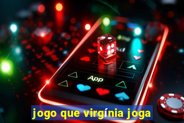 jogo que virgínia joga