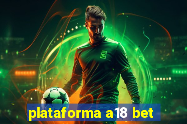 plataforma a18 bet