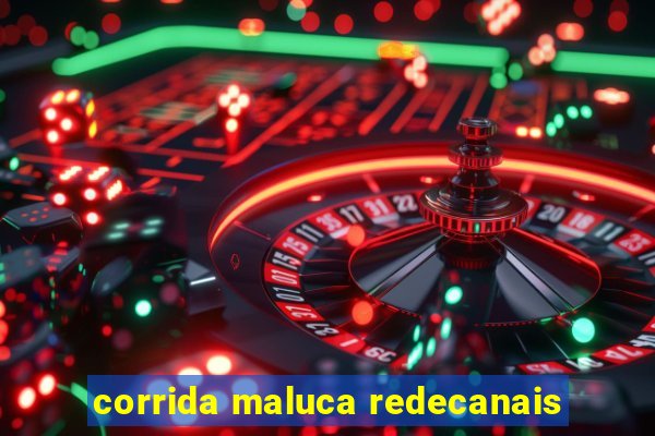 corrida maluca redecanais