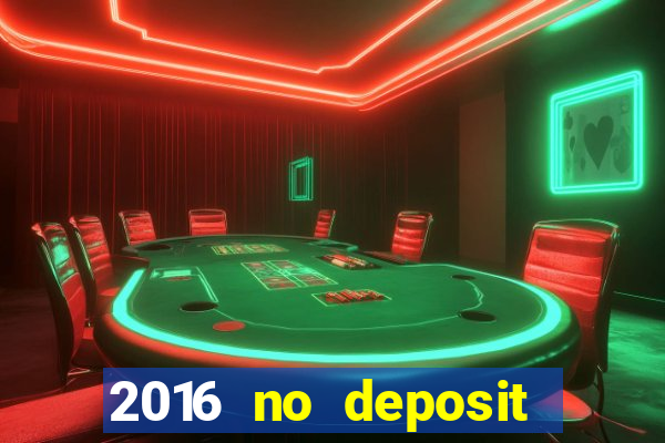 2016 no deposit bonus casinos