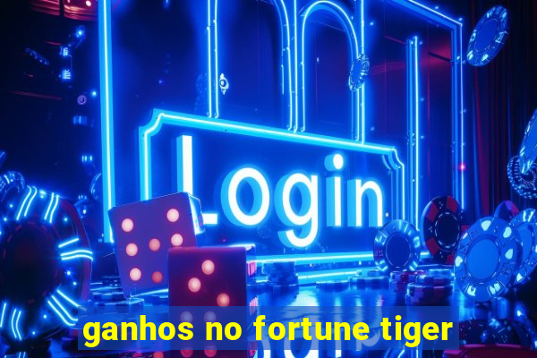 ganhos no fortune tiger