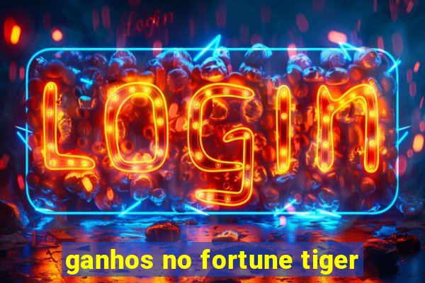 ganhos no fortune tiger