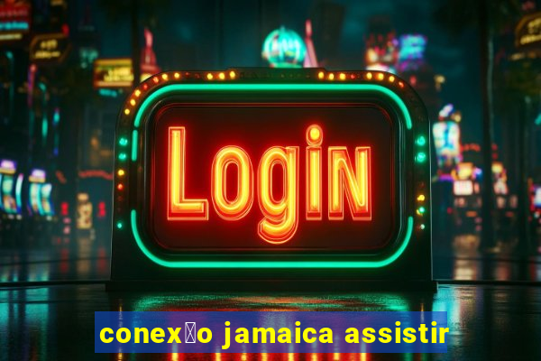 conex茫o jamaica assistir