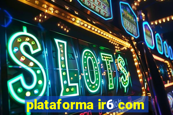 plataforma ir6 com