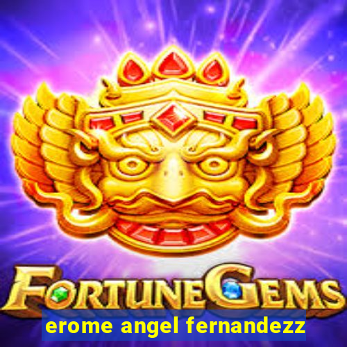 erome angel fernandezz