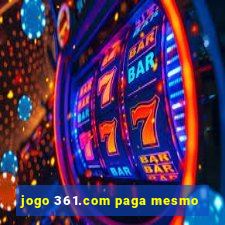 jogo 361.com paga mesmo