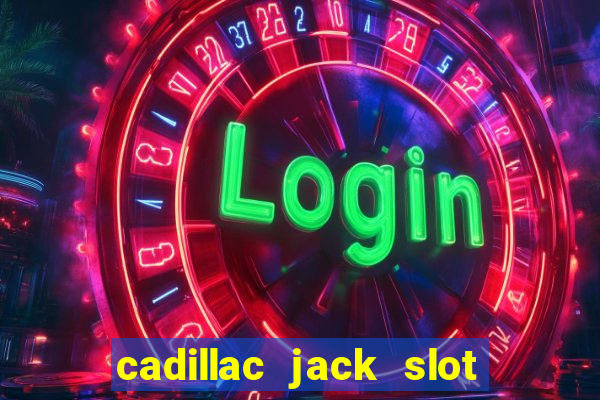 cadillac jack slot machines online