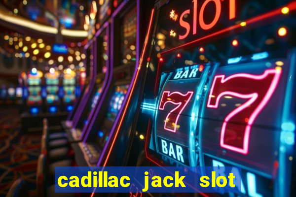 cadillac jack slot machines online