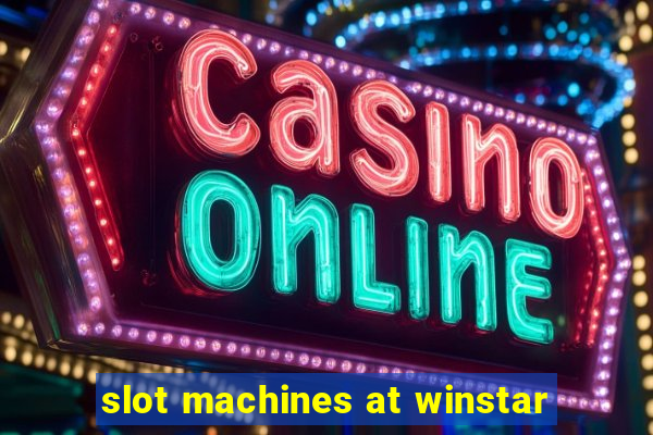 slot machines at winstar