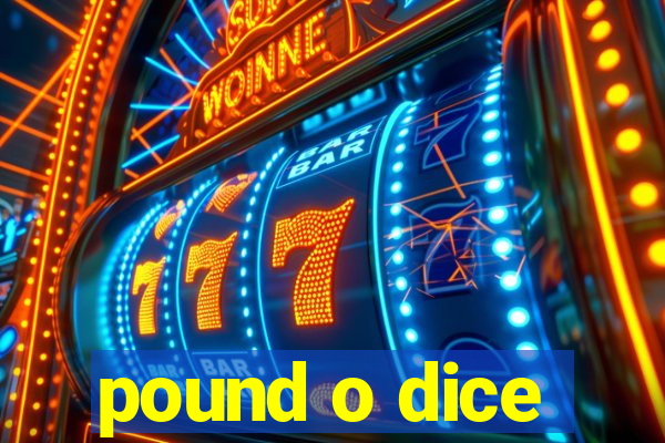 pound o dice