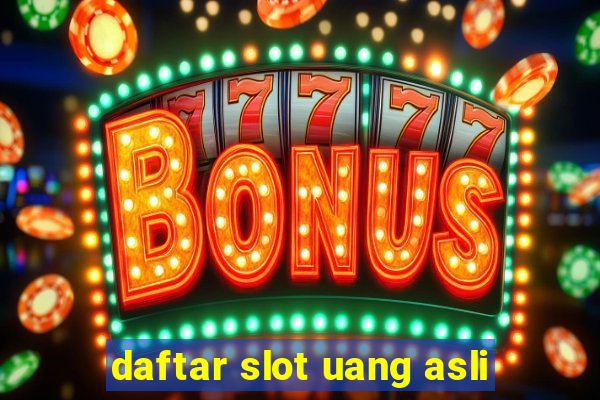 daftar slot uang asli