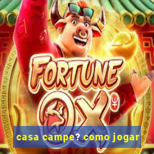 casa campe? como jogar