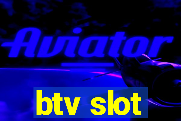 btv slot