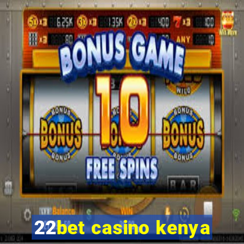 22bet casino kenya