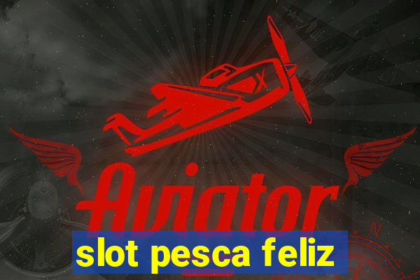 slot pesca feliz