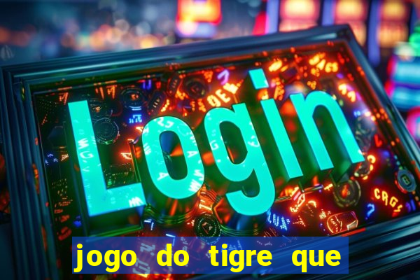 jogo do tigre que d谩 b么nus