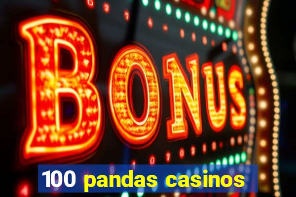 100 pandas casinos