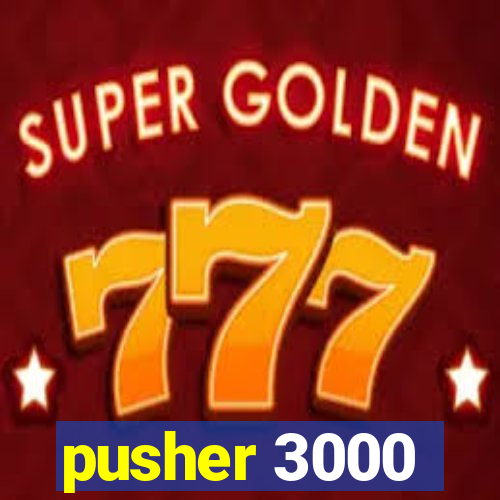 pusher 3000