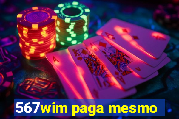 567wim paga mesmo