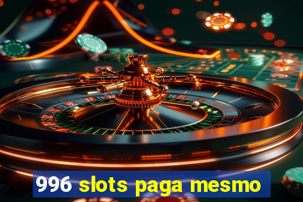 996 slots paga mesmo