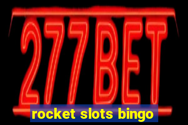 rocket slots bingo