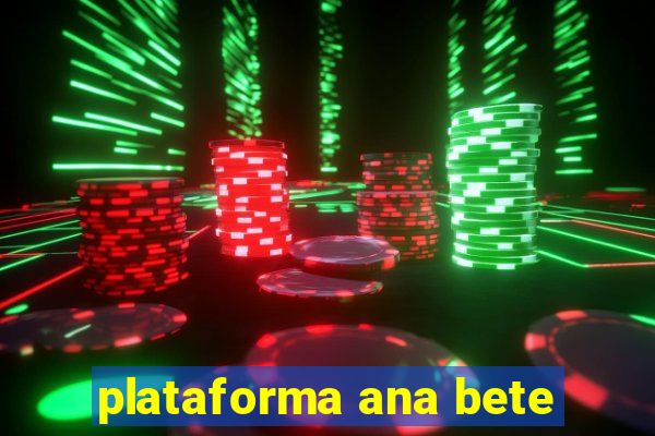 plataforma ana bete