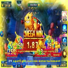 29 spotlight casino entertainment