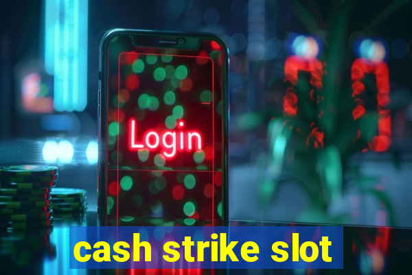 cash strike slot