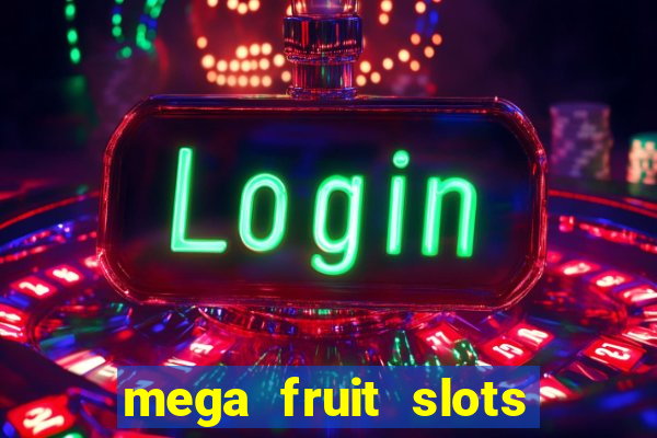 mega fruit slots paga mesmo