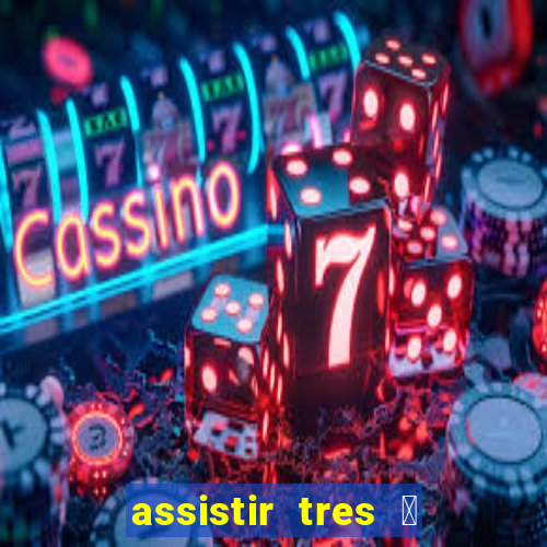 assistir tres 茅 demais dublado