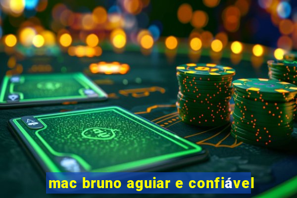 mac bruno aguiar e confiável