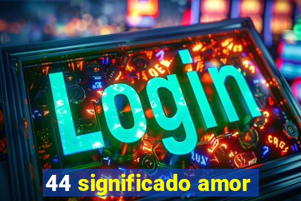 44 significado amor