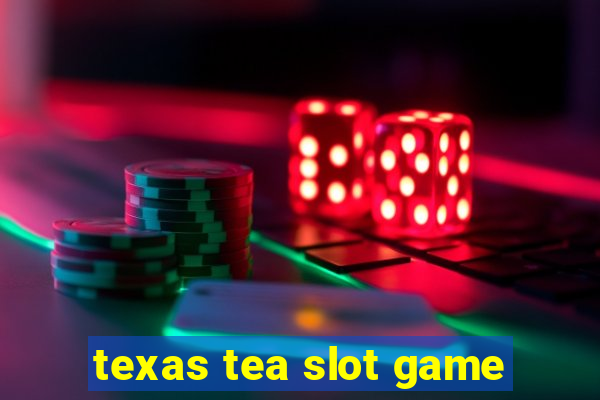 texas tea slot game