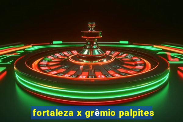 fortaleza x grêmio palpites