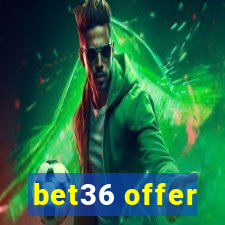 bet36 offer