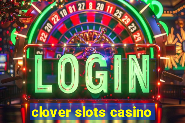 clover slots casino