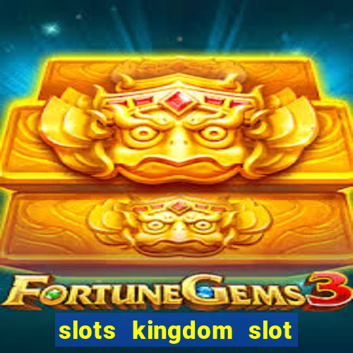 slots kingdom slot game online