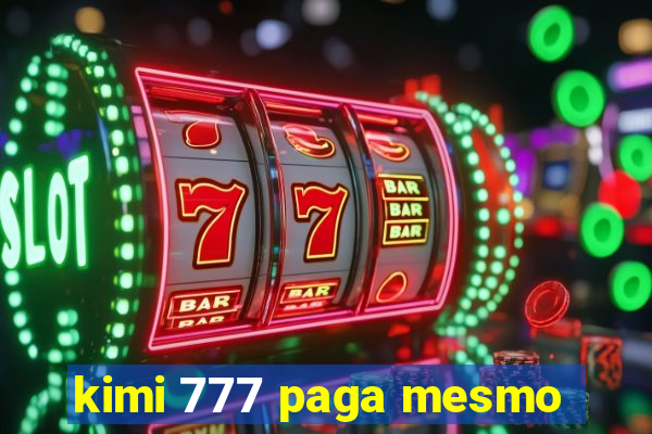 kimi 777 paga mesmo